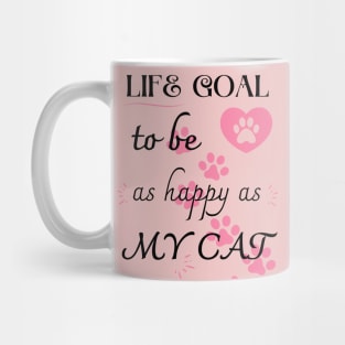 Life Goal To Be As Happy As My Cat Mug